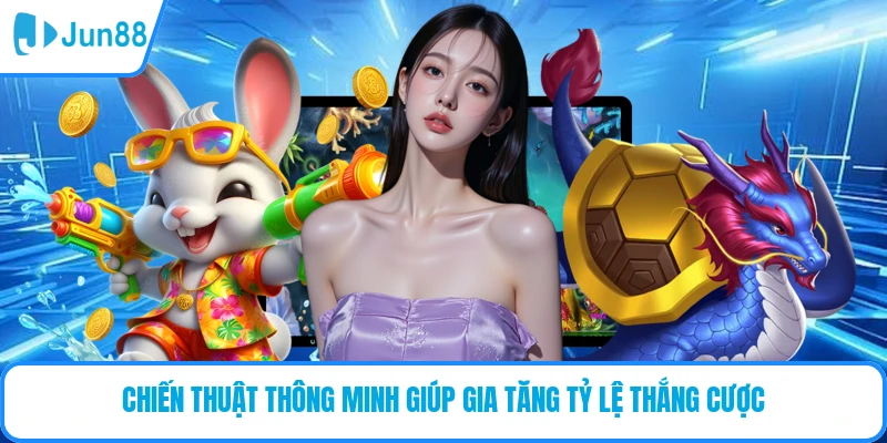 Chiến thuật thông minh giúp gia tăng tỷ lệ thắng cược