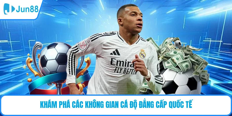Khám phá các không gian cá độ đẳng cấp quốc tế