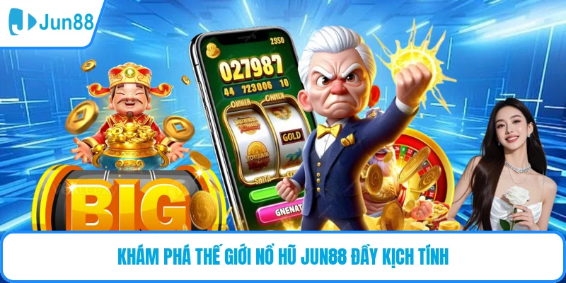 Khám phá thế giới nổ hũ JUN88 đầy kịch tính