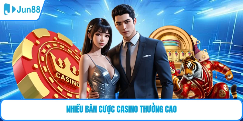 Nhiều bàn cược casino thưởng cao