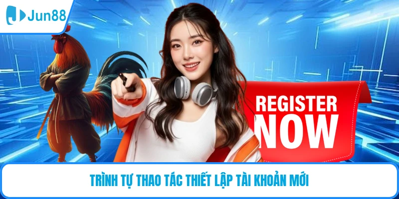 Trình tự thao tác thiết lập tài khoản chuẩn cho tân binh